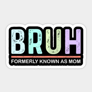 Bruh Formerly Known As Mom Pre-Teen Mamas  Mother's Day Sticker